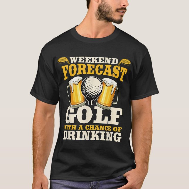 Funny Weekend Forecast Golf with a chance of drink T-Shirt (Front)
