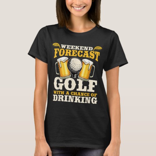 Funny Weekend Forecast Golf with a chance of drink T_Shirt