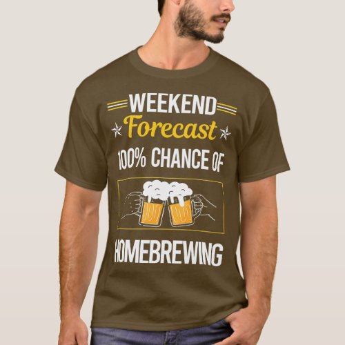 Funny Weekend Forecast Homebrewing Homebrew Homebr T_Shirt