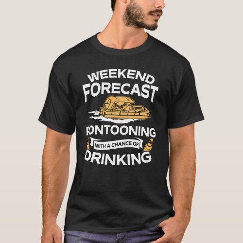 Funny Weekend Forecast Pontooning With Drinking T_Shirt