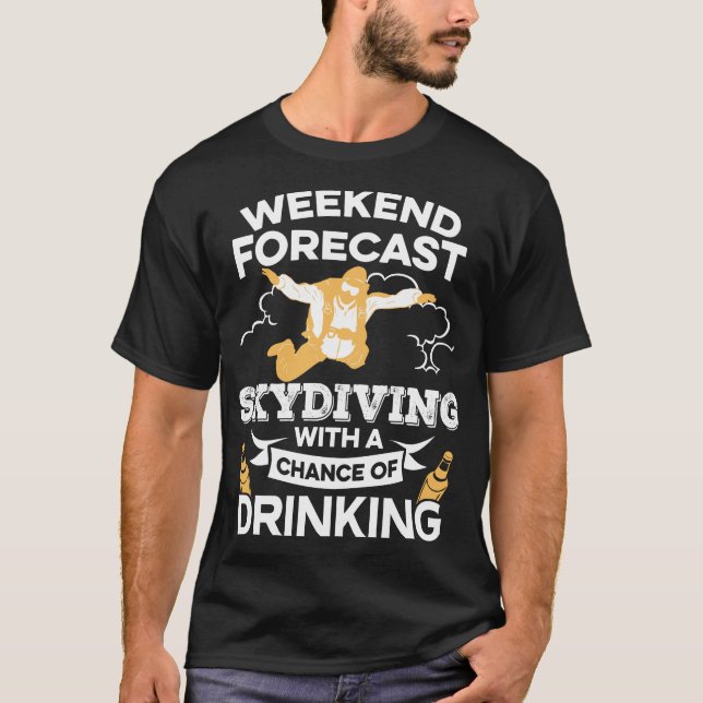 Funny Weekend Forecast Skydiving With Drinking T-Shirt (Front)