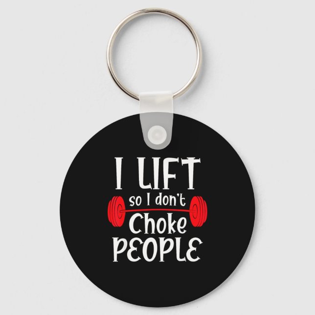 Funny Weight Lifting I Lift So I Don T Choke Peopl Keychain (Front)