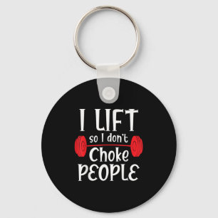 Funny Weight Lifting - I Lift So I Don't Choke Peo Keychain