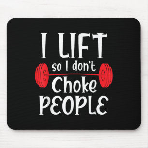 Funny Weight Lifting - I Lift So I Don't Choke Peo Mouse Pad