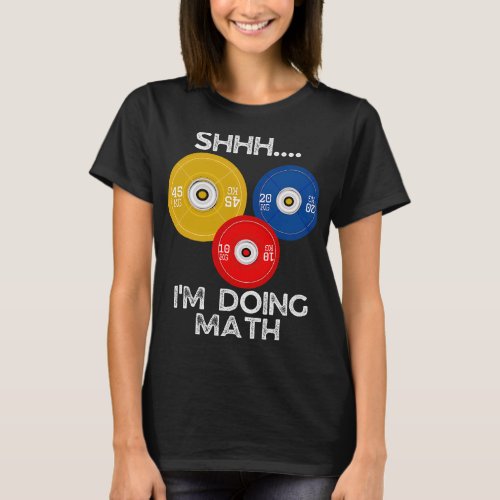 Funny weight lifting Shhh Im Doing Math Fitness Gy T_Shirt