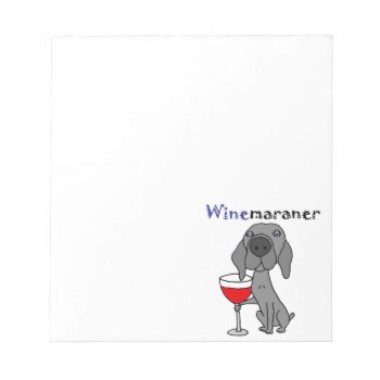 Funny Weimaraner Dog Drinking Red Wine Notepad by Petspower at Zazzle