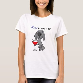Funny Weimaraner Dog Drinking Red Wine T-shirt by Petspower at Zazzle