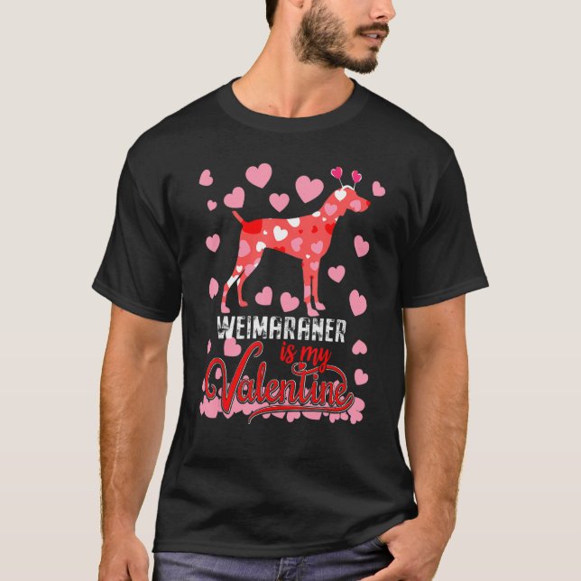 Funny Weimaraner Is My Valentine Dog Lover Dad Mom T-Shirt (Front)