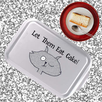 Funny Weird Cat Let Them Eat Cake Cake Pan by Mousefx at Zazzle