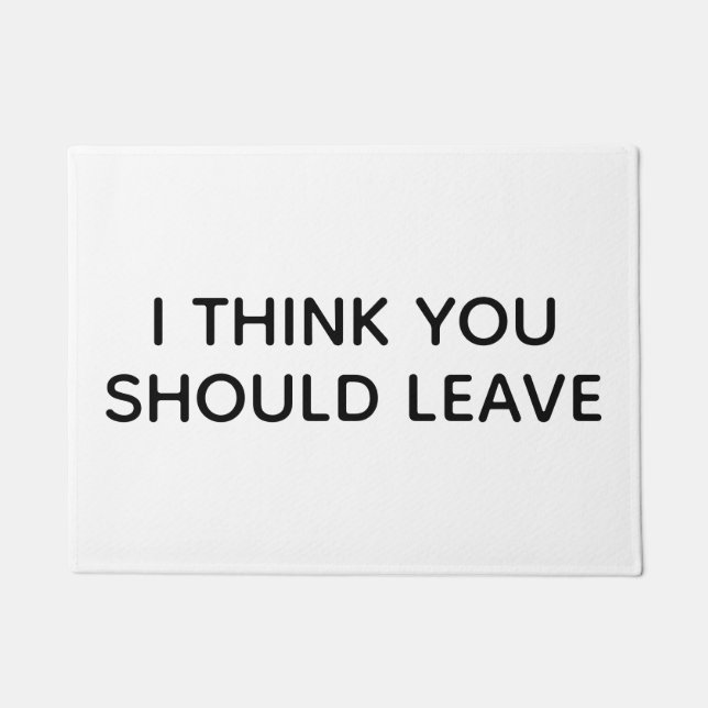 Funny Welcome Mat, I Think You Should Leave Sarcas Doormat (Front)