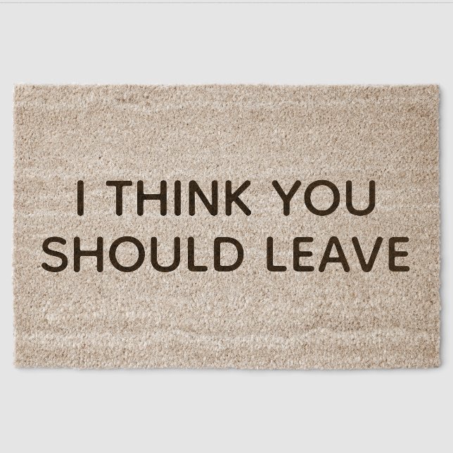 Funny Welcome Mat, I Think You Should Leave Sarcas Fiber Doormat (Front)