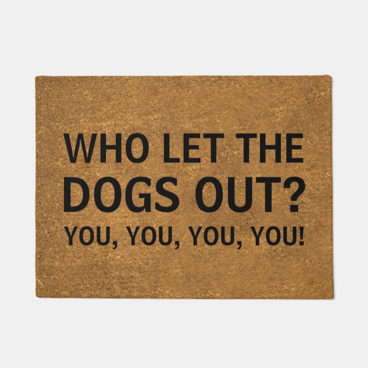 Funny Welcome Mat | Who Let The Dogs Out | Zazzle