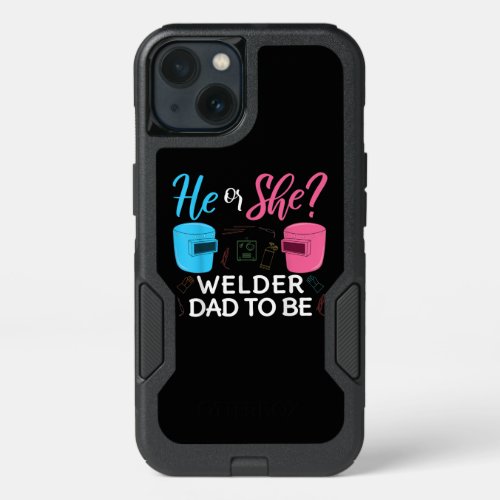 Funny Welder  He Or She  Welder Dad To Be iPhone 13 Case