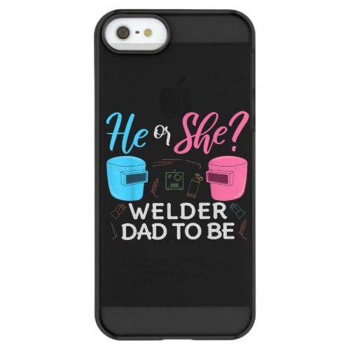 Funny Welder  He Or She  Welder Dad To Be Permafrost iPhone SE55s Case