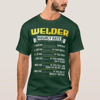 Funny Welder Hourly Rate Welding Gear Welder Men r T-Shirt
