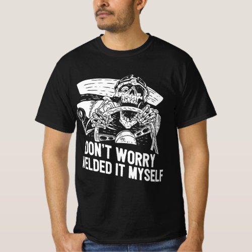 Funny Welder Rat Rod Builder Welded It Myself T_Shirt