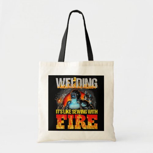 Funny Welder s Men Welding Its Like Sewing With Tote Bag