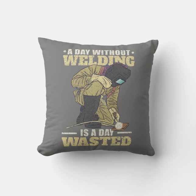Funny Welder Welding A Day Without Welding Is A Throw Pillow (Front)