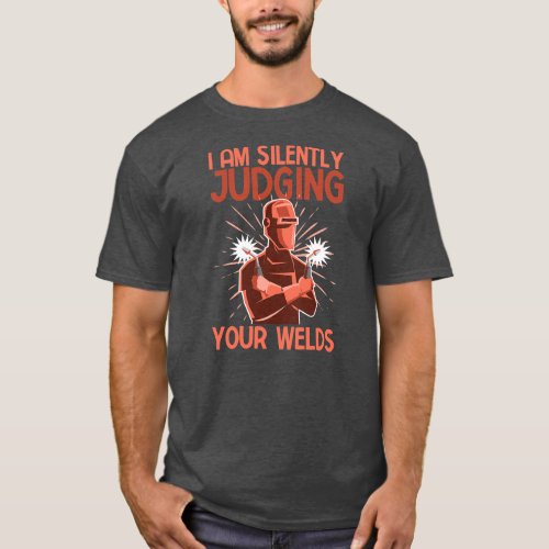 Funny Welder Welding I Am Silently Judging Your T_Shirt