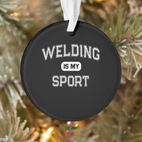 Funny Welder  Welding Is My Sport Ornament