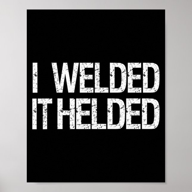Funny Welder Welding Mig Tig Stick Arc Fabrication Poster (Front)
