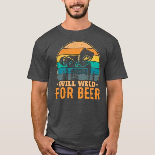Funny Welder Welding Will Weld For Beer  T_Shirt