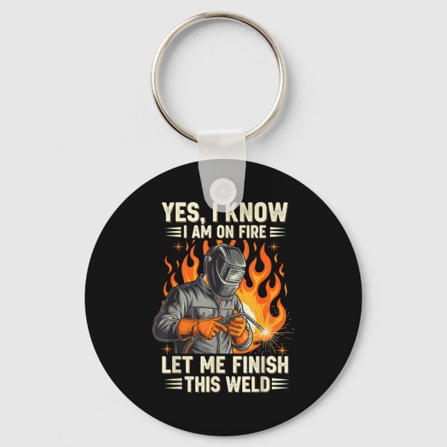 Funny Welder Welding Yes I Know I Am On Fire  Keychain (Front)