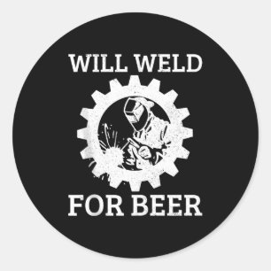 Funny Welder Will Weld For Beer Welding Gift Tank  Classic Round Sticker