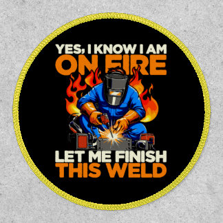 Funny Welder Yes I Know I'm On Fire Patch