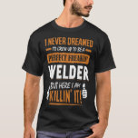 Funny Welding Distressed Vintage Proud Perfect Wel T-Shirt<br><div class="desc">Funny Welding Distressed Vintage Proud Perfect Welder</div>
