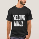 Funny Welding Shirt Welding Ninja  Funny Welder Te<br><div class="desc">Funny Welding Shirt Welding Ninja  Funny Welder Tee</div>