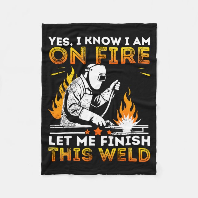 Funny Welding Yes I Know I’m On Fire Metal Worker  Fleece Blanket (Front)