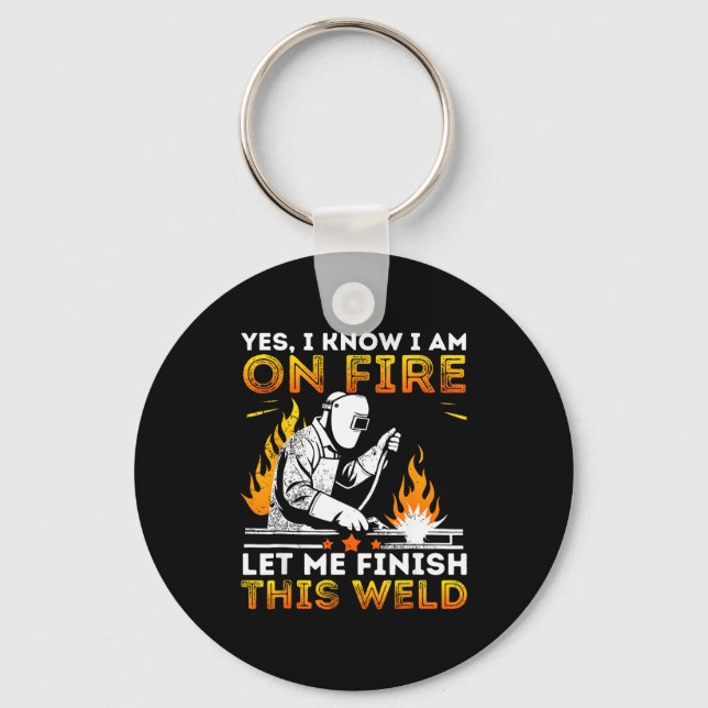 Funny Welding Yes I Know I’m On Fire Metal Worker  Keychain (Front)