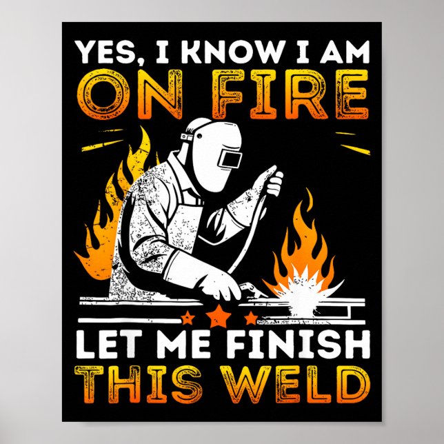 Funny Welding Yes I Know I’m On Fire Metal Worker  Poster (Front)