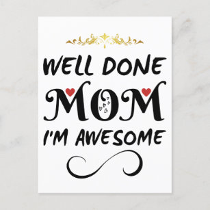 Funny Well Done Mom I'm Awesome Postcard