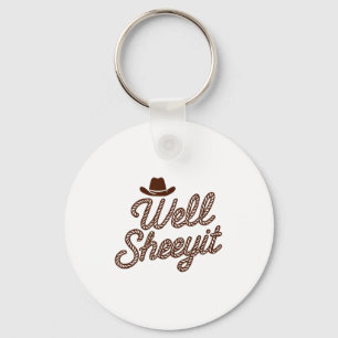 Funny Well Sheeyit Cowboy Hat Southern Country Quo Keychain