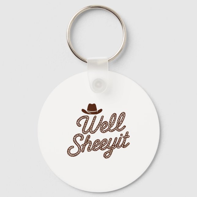 Funny Well Sheeyit Cowboy Hat Southern Country Quo Keychain (Front)