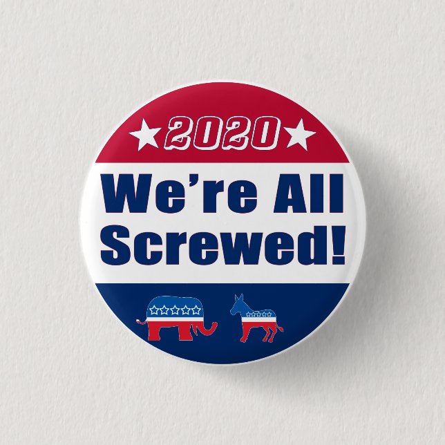 Funny "We're All Screwed" | Campaign 2020 Button (Front)
