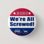 Funny &quot;we&#39;re All Screwed&quot; | Campaign 2020 Button at Zazzle