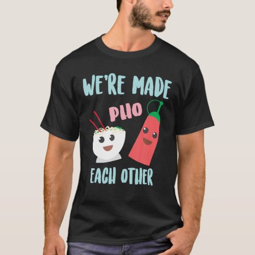 Funny Were Made Pho Each Other  Cute Pho And Sri T_Shirt