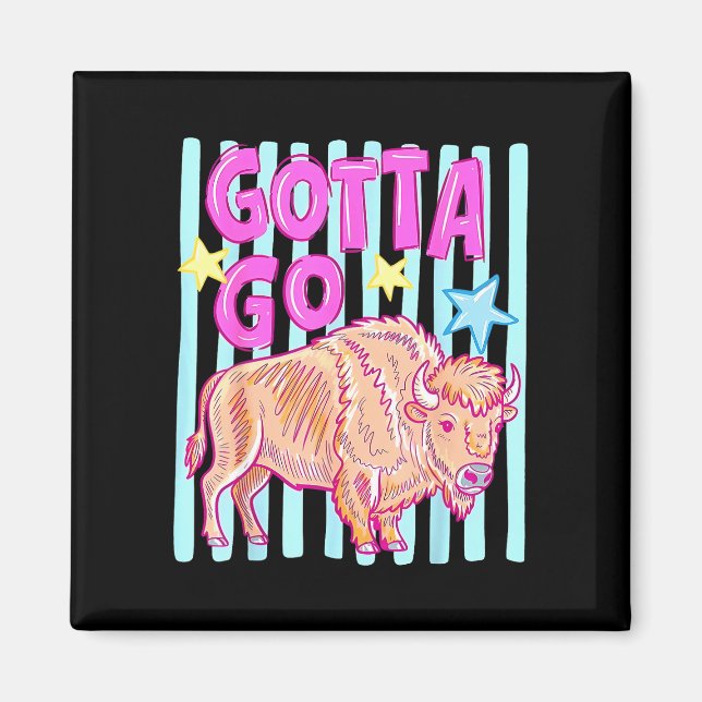 Funny western bison gotta go buffalo rodeo summer magnet (Front)