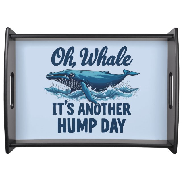 Funny Whale Pun "Oh Whale" Hump Day Design Serving Tray (Front)