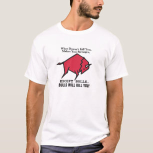 Funny What Don't Kill You Makes You Stronger Bull T-Shirt