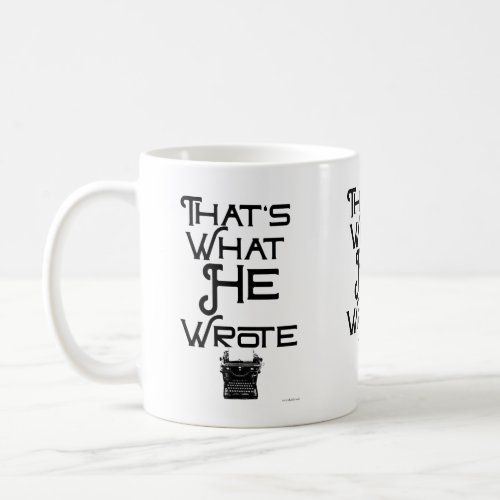 Funny What He Wrote Author Slogan Coffee Mug