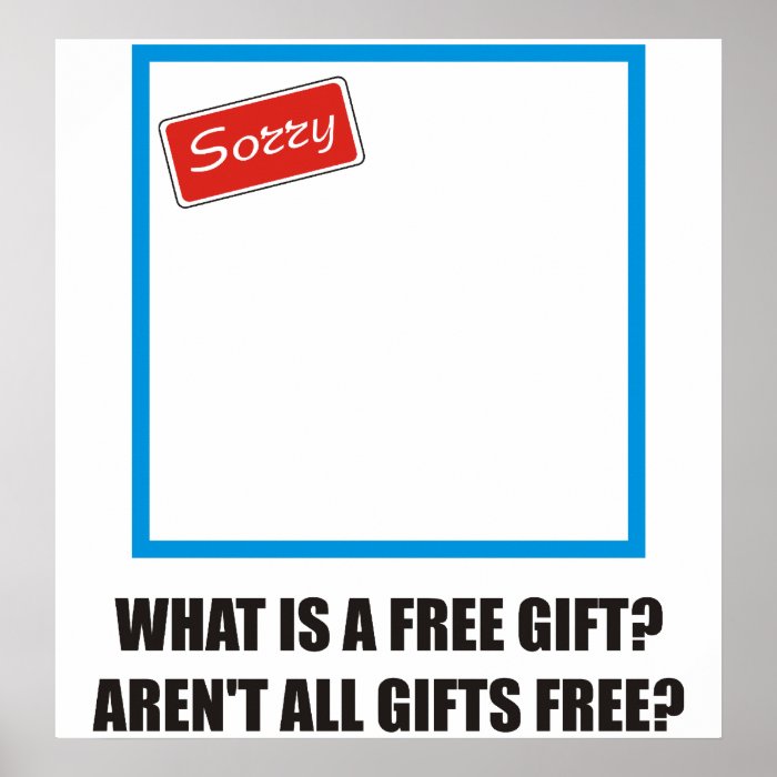 Funny   What is a free gift? Aren't all gifts free Print