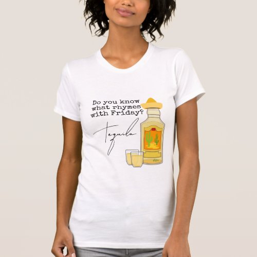 Funny What Rhymes with Friday  Tequila T_Shirt
