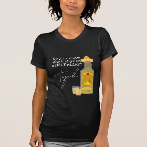Funny What Rhymes with Friday  Tequila T_Shirt