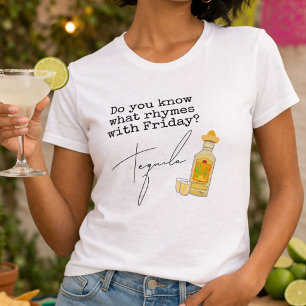 Funny What Rhymes with Friday?  Tequila T-Shirt