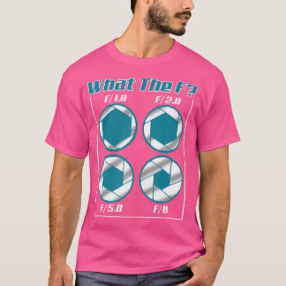 Funny What The F Photography Camera Focus T Shirt