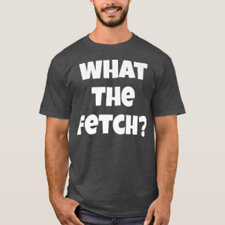 Funny What The Fetch Ghost Hunter Paranormal Grant T-Shirt